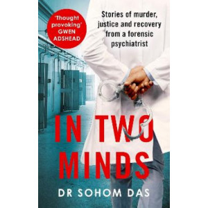 In Two Minds: Stories of murder, justice and recovery from a forensic psychiatrist