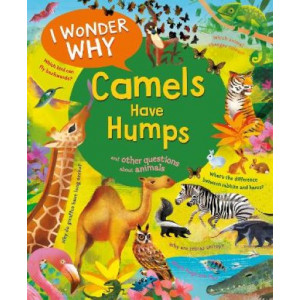 I Wonder Why Camels Have Humps: And Other Questions About Animals