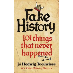 Fake History: 101 Things that Never Happened