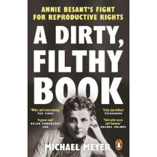 A Dirty, Filthy Book: Annie Besant's Fight for Reproductive Rights