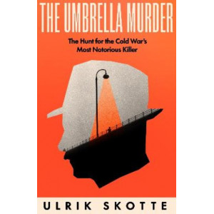 The Umbrella Murder: The Hunt for the Cold War's Most Notorious Killer