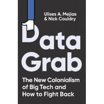 Data Grab: The new Colonialism of Big Tech and how to fight back