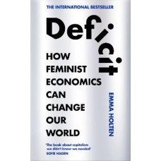 Deficit: How Feminist Economics Can Change Our World