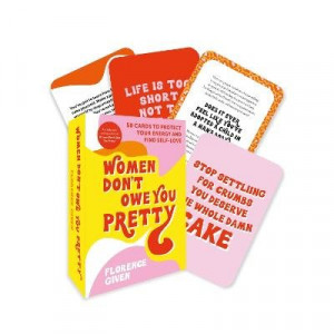 Women Don't Owe You Pretty - The Card Deck: 50 cards to protect your energy and find self-love