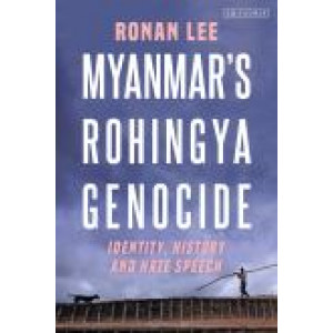 Myanmar's Rohingya Genocide: Identity, History and Hate Speech