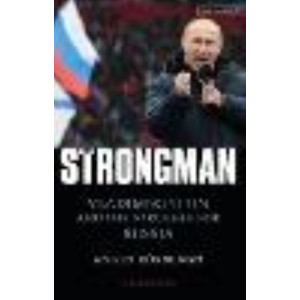 Strongman, The: Vladimir Putin and the Struggle for Russia