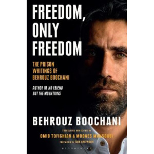 Freedom, Only Freedom: The Prison Writings of Behrouz Boochani