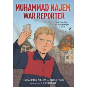 Muhammad Najem, War Reporter: How One Boy Put the Spotlight on Syria