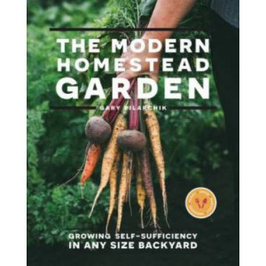 Modern Homestead Garden: Growing Self-sufficiency in Any Size Backyard