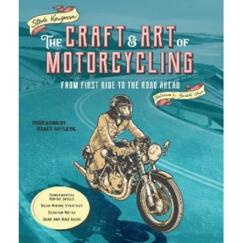 The Craft and Art of Motorcycling: From First Ride to the Road Ahead