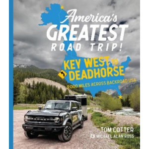 America's Greatest Road Trip!: Key West to Deadhorse: 9000 Miles Across Backroad USA