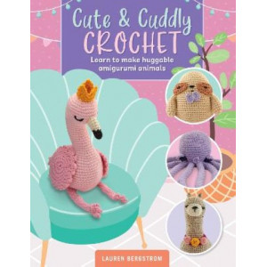 Cute & Cuddly Crochet: Learn to make huggable amigurumi animals: Volume 8