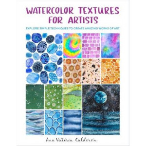 Watercolor Textures for Artists: Explore Simple Techniques to Create Amazing Works of Art