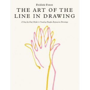 The Art of the Line in Drawing: A Step-by-Step Guide to Creating Simple, Expressive Drawings
