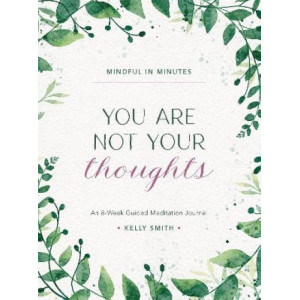 Mindful in Minutes: You Are Not Your Thoughts: An 8-Week Guided Meditation Journal