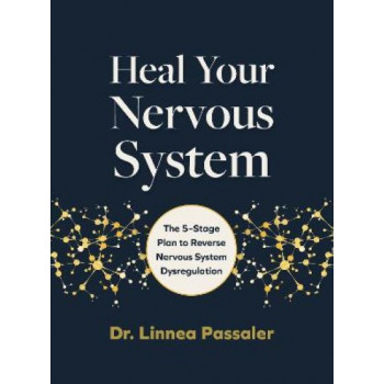 Heal Your Nervous System: The 5-Stage Plan to Reverse Nervous System Dysregulation