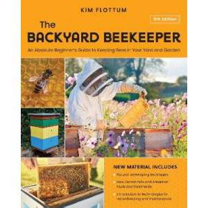 The Backyard Beekeeper, 5th Edition: An Absolute Beginner's Guide to Keeping Bees in Your Yard and Garden - Natural beekeeping techniques