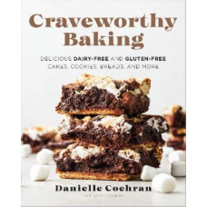 Craveworthy Baking: Delicious Dairy-Free and Gluten-Free Cakes, Cookies, Breads, and More