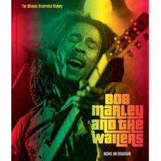 Bob Marley and the Wailers: The Ultimate Illustrated History