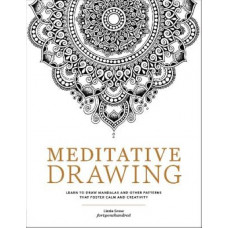 Meditative Drawing: Learn to Draw Mandalas and Other Patterns That Foster Calm and Creativity