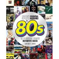 501 Essential Albums of the '80s: The Music Fan's Definitive Guide