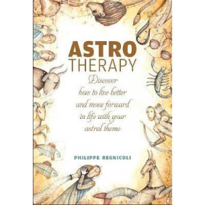 Astrotherapy: Discover How to Live Better and Move Forward in Life with Your Astral Theme