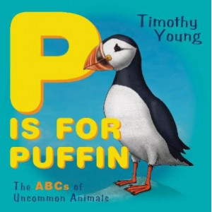 P is for Puffin: The ABCs of Uncommon Animals