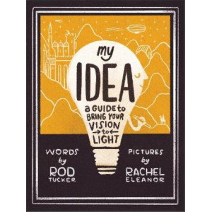 My Idea: A Guide to Bring Your Vision to Light