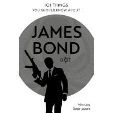 101 Things You Should Know about James Bond 007