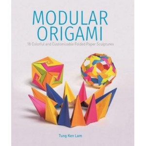 Modular Origami: 18 Colorful and Customizable Folded Paper Sculptures