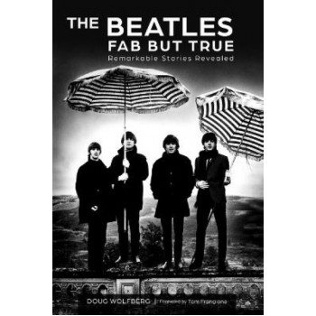 Beatles: Fab but True: Remarkable Stories Revealed