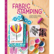 Fabric Stamping: A Simple Guide to Surface Design Using Block Printing and Foam Stamps