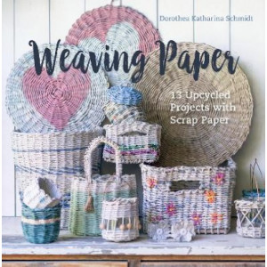 Weaving Paper: 13 Upcycled Projects with Scrap Paper