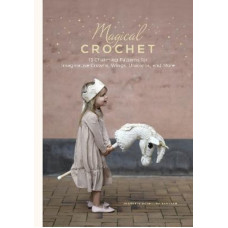 Magical Crochet: 13 Charming Patterns for Imaginative Crowns, Wings, Unicorns, and More