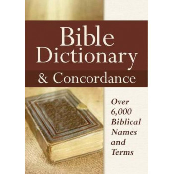 Bible Dictionary and Concordance: Over 6,000 Biblical Names and Terms