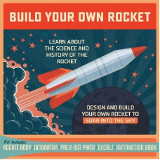Build Your Own Rocket: Design and Build Your Own Rocket to Soar into the Sky