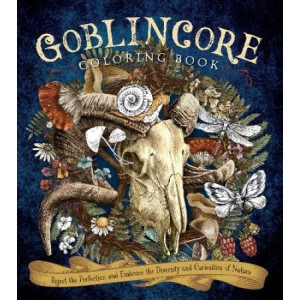 Goblincore Coloring Book: Reject the Perfection and Embrace the Diversity and Curiosities of Nature