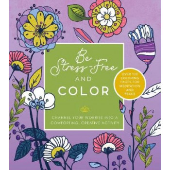 Be Stress Free and Color: Channel Your Worries into a Comforting, Creative Activity