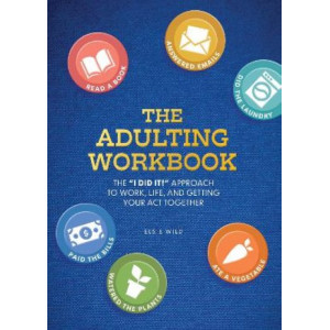 The Adulting Workbook: The "I Did It!" Approach to Work, Life, and Getting Your Act Together