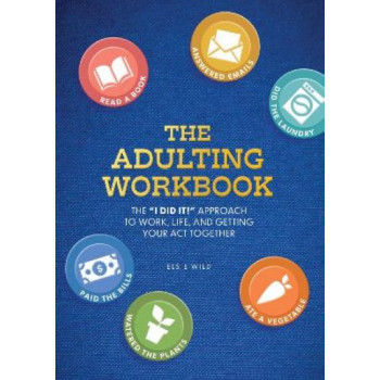 The Adulting Workbook: The "I Did It!" Approach to Work, Life, and Getting Your Act Together