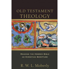 Old Testament Theology: Reading the Hebrew Bible as Christian Scripture