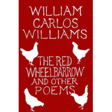 The Red Wheelbarrow & Other Poems