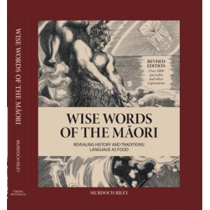 Wise Words of the Maori: Revealing History and Traditions REVISED EDTN