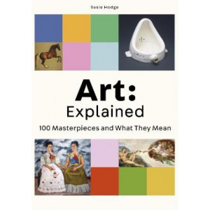 Art: Explained: 100 Masterpieces and What They Mean