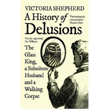 History of Delusions: The Glass King, a Substitute Husband and a Walking Corpse, A