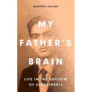 My Father's Brain: Understanding Life in the Shadow of Alzheimer's