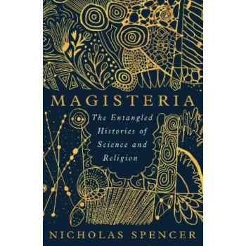 Magisteria: The Entangled Histories of Science & Religion