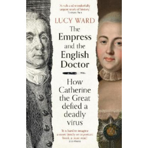 The Empress and the English Doctor: How Catherine the Great defied a deadly virus