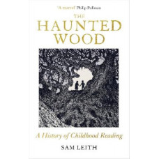 The Haunted Wood: A History of Childhood Reading