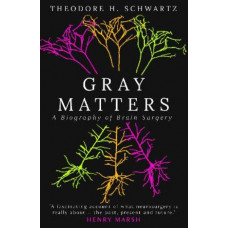 Gray Matters: A Biography of Brain Surgery